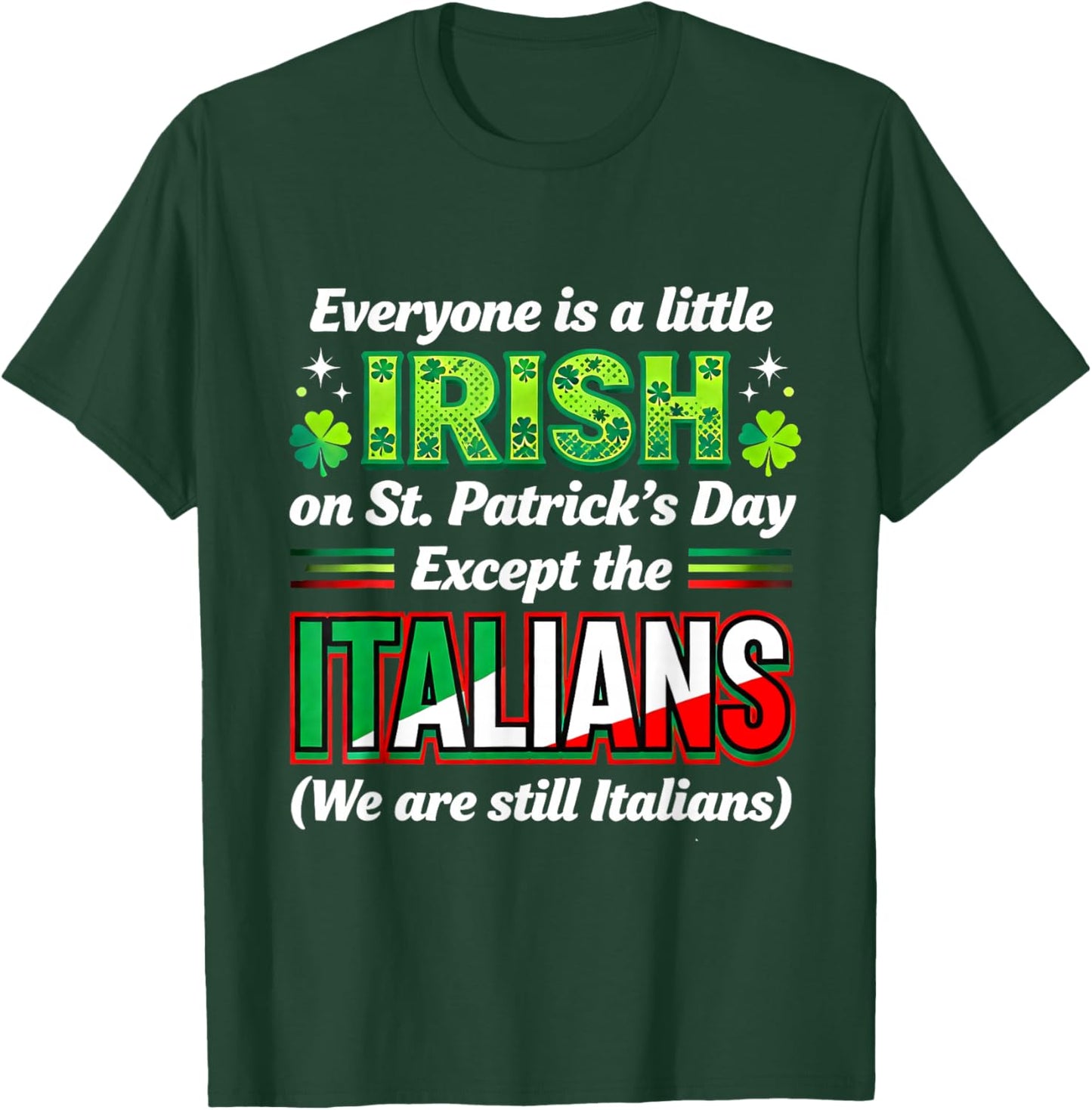 Everyone is A Little Irish Except Italians St Patricks Day T-Shirt - T-Shirt | Forest