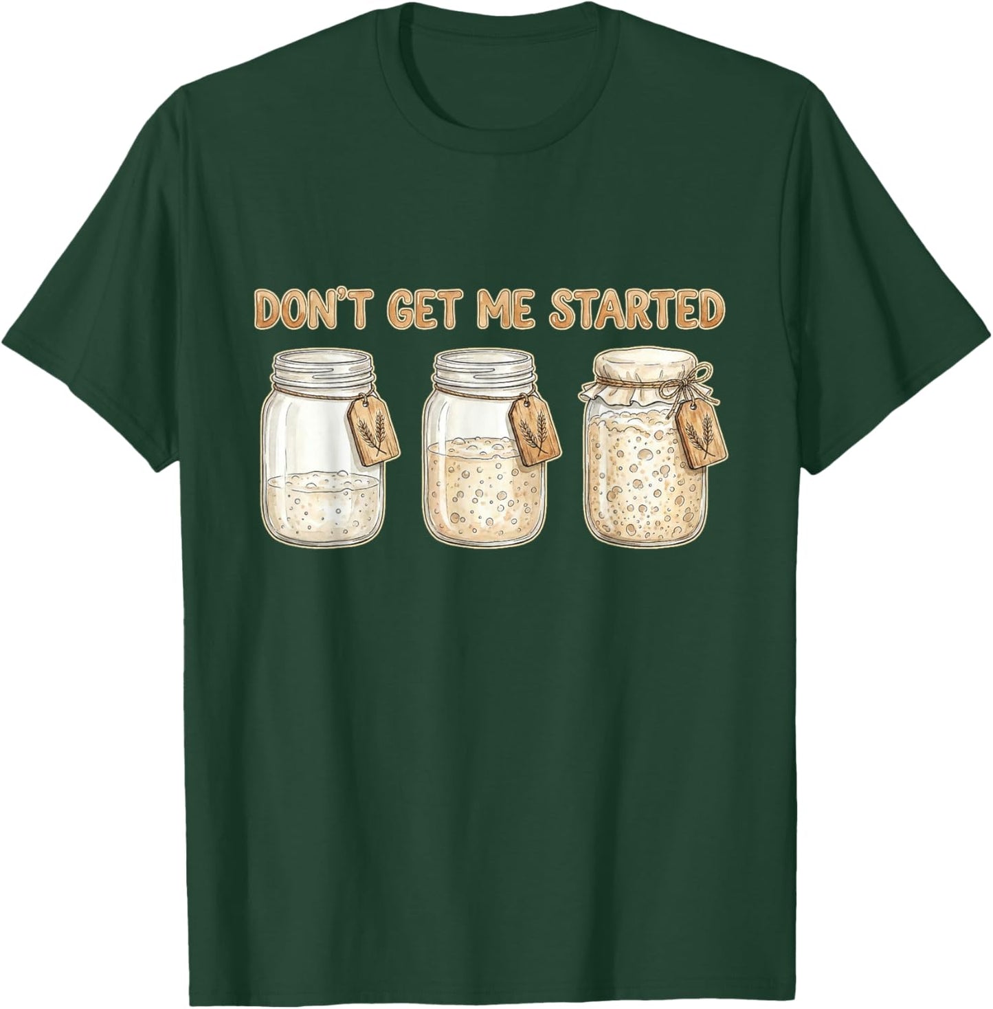 Funny Baking Don't Get Me Started Sourdough T-Shirt - T-Shirt | Forest