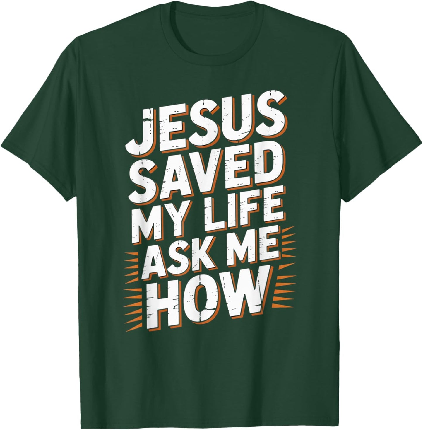 Jesus Saved My Life Ask Me How T-Shirt - T-Shirt | Forest