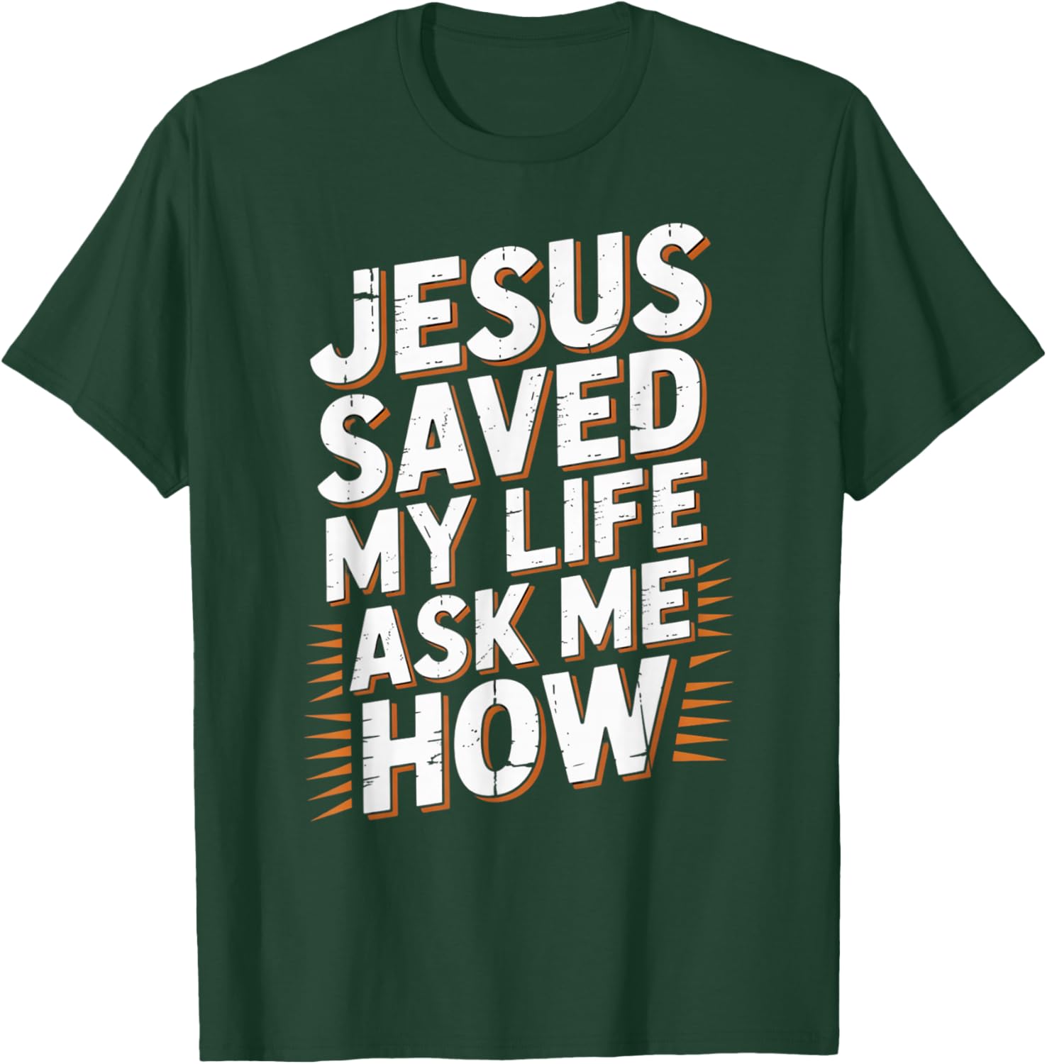 Jesus Saved My Life Ask Me How T-Shirt - T-Shirt | Forest