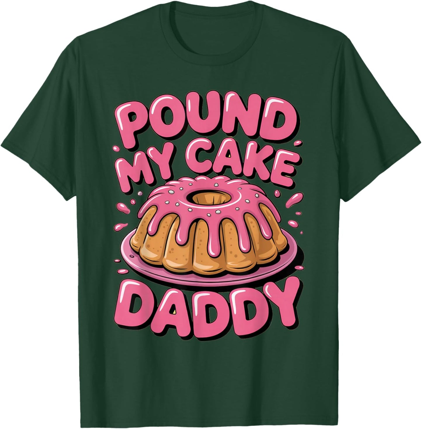 Funny Joke Embarrassing Gag Gifts Pound My Cake Daddy T-Shirt - T-Shirt | Forest
