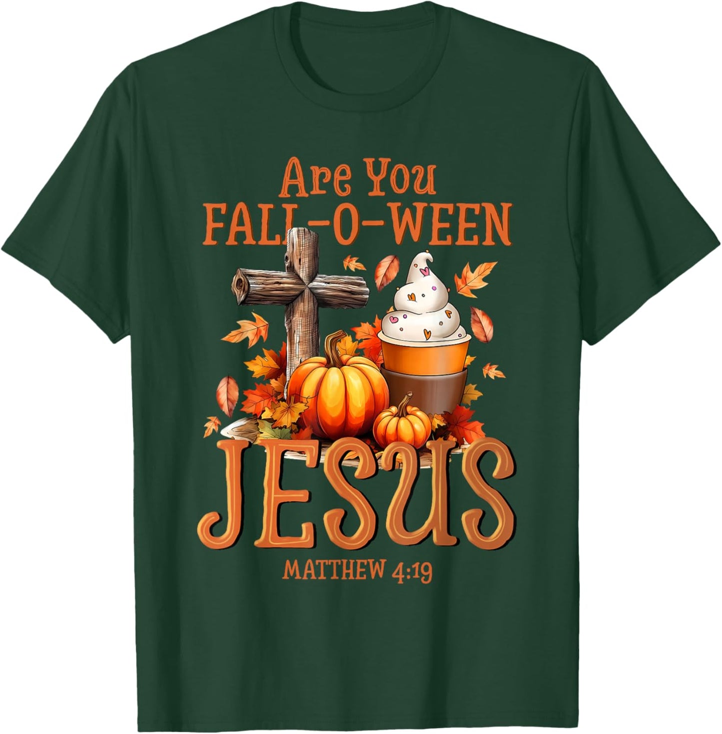 are You Fall-O-Ween Jesus Matthew 4 19 Halloween Christian T-Shirt - T-Shirt | Forest