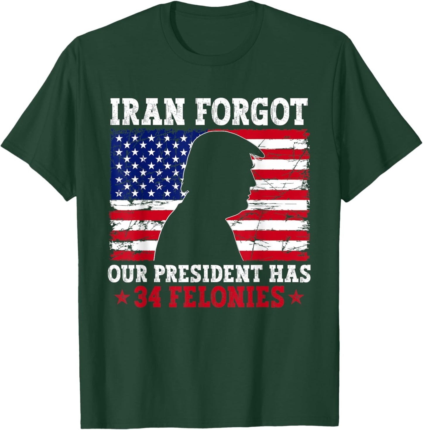 Iran Forgot Our President Has 34 Felonies Vintage US Flag T-Shirt - T-Shirt | Forest