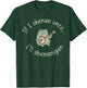 Frog If I Shenan Once I'll Shenanigan Funny T-Shirt - T-Shirt | Forest