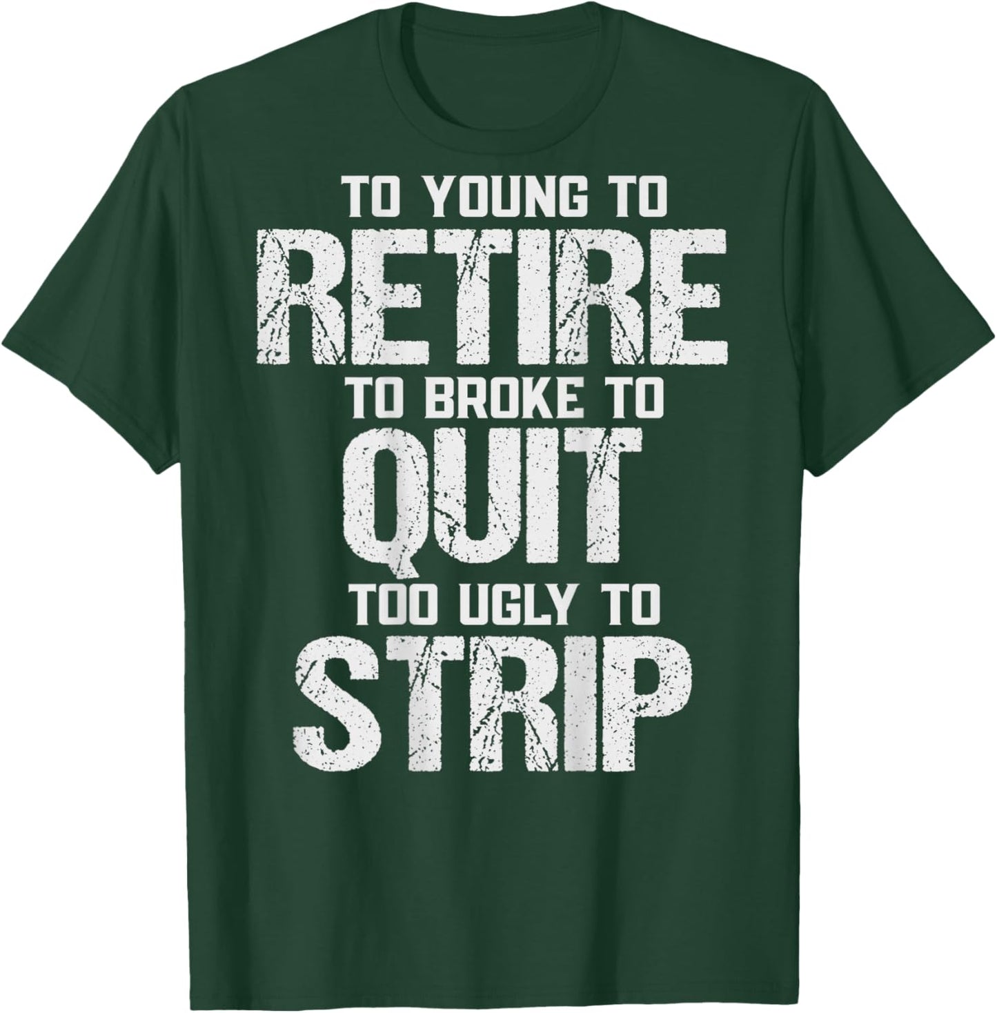 (ON Back) Too Young to Retire Too Broke to Quit Too Ugly T-Shirt - T-Shirt | Forest