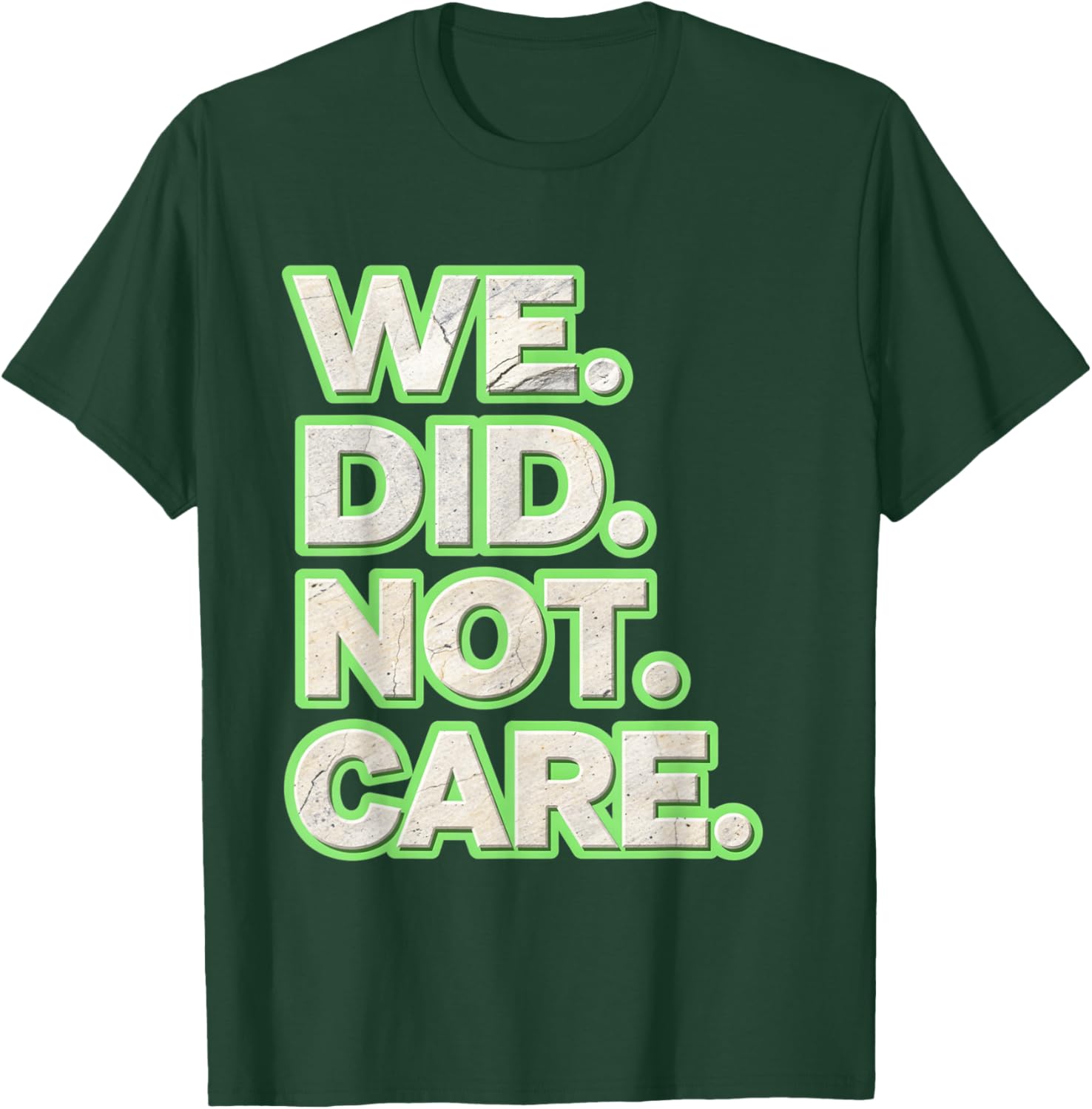We Did Not Care Care Powerful Message Quote T-Shirt - T-Shirt | Forest