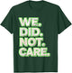 We Did Not Care Care Powerful Message Quote T-Shirt - T-Shirt | Forest
