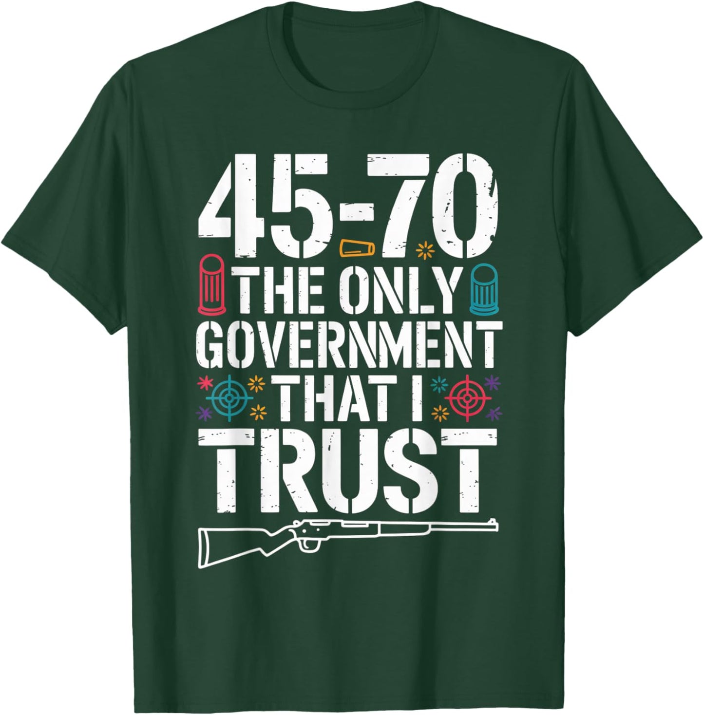 45 70 The Only Government That I Trust - Guns T-Shirt - T-Shirt | Forest