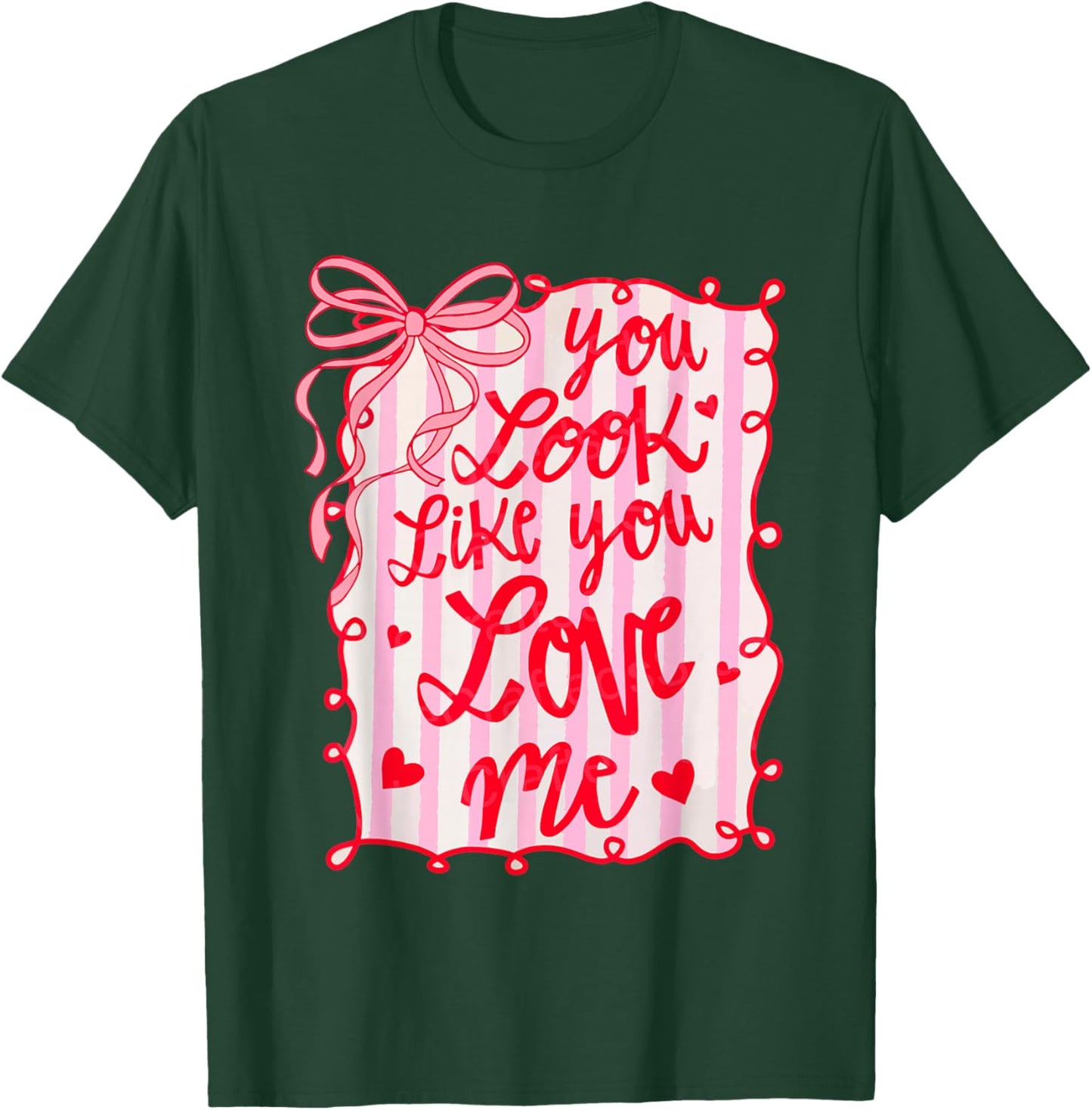 You Look Like You Love Me Coquette Bow Cute Girly Valentine T-Shirt - T-Shirt | Forest