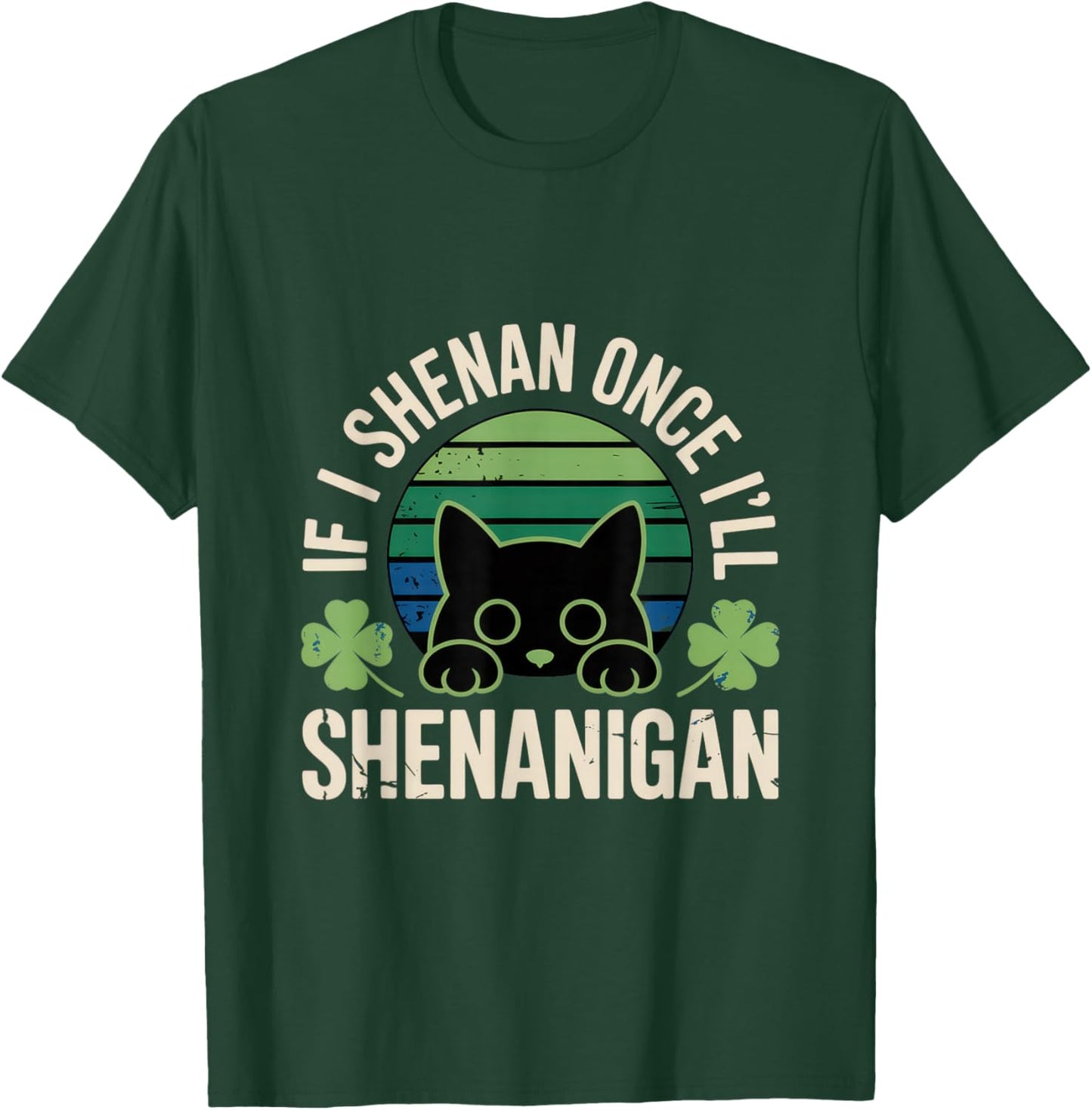 If I Shenan Once I'll Shenanigan T-Shirt - T-Shirt | Forest