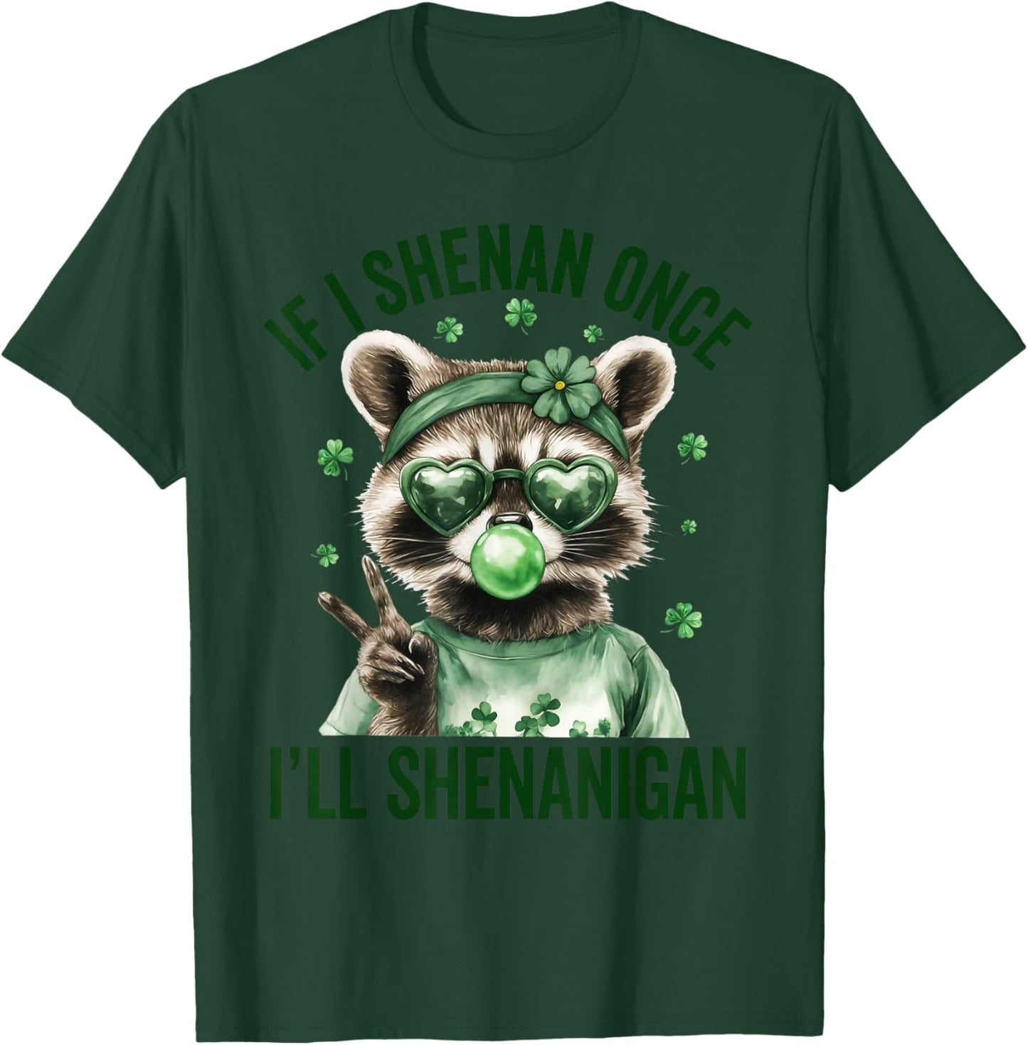 If I Shenan Once I'll Shenanigan Raccoon St Patricks Day T-Shirt - T-Shirt | Forest