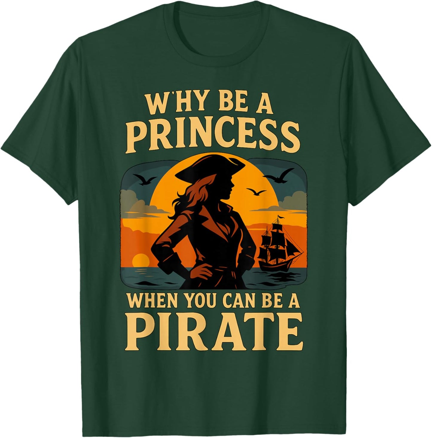 Why Be a Princess When You Can Be a Pirate T-Shirt - T-Shirt | Forest