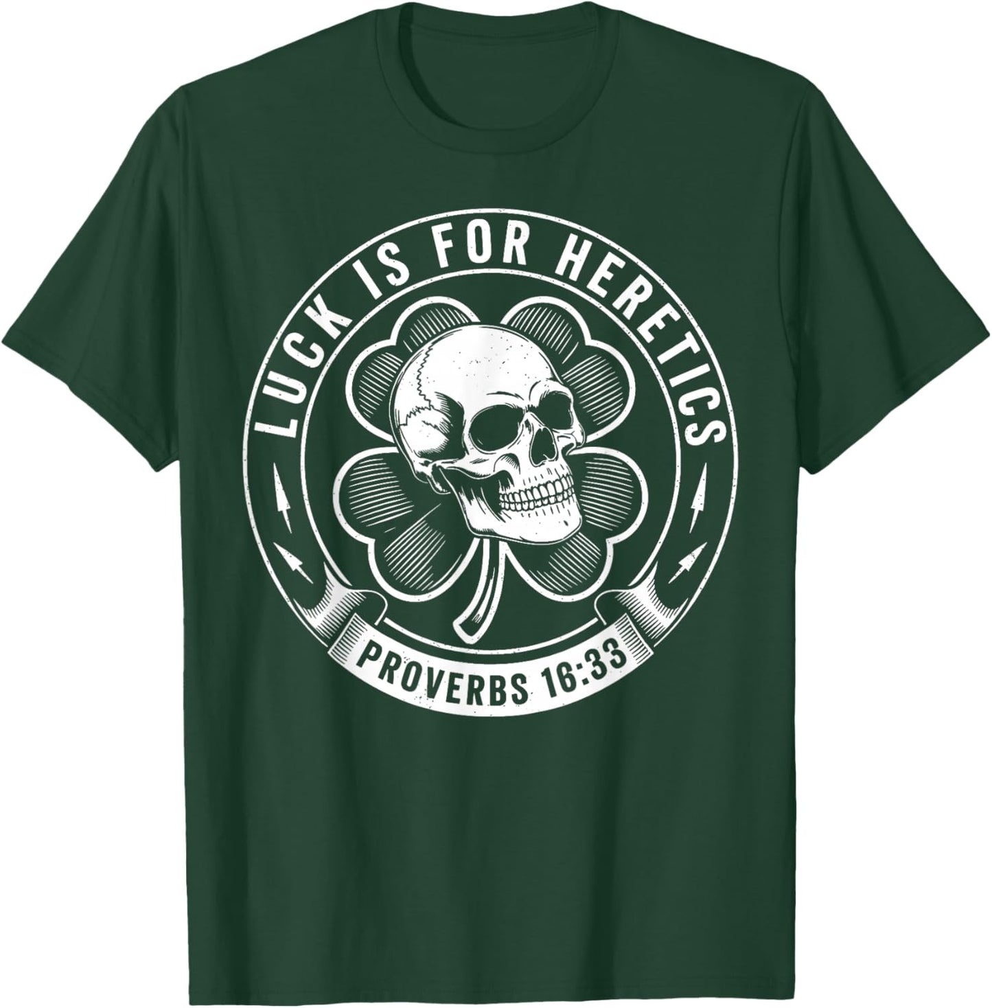 Luck is for Heretics Shamrock Funny Proverbs 16:33 T-Shirt - T-Shirt | Forest