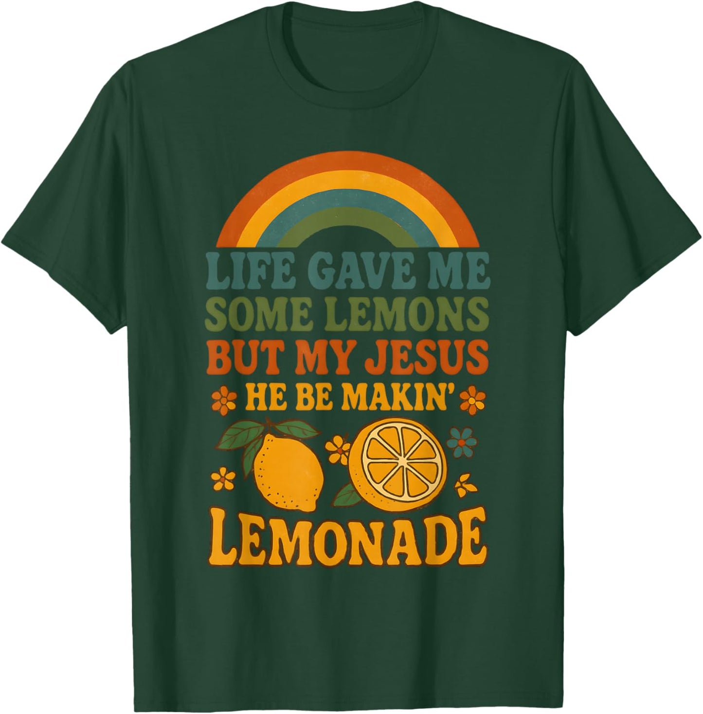 Life Gave Me Some Lemons But My Jesus He Be Making Lemonade T-Shirt - T-Shirt | Forest