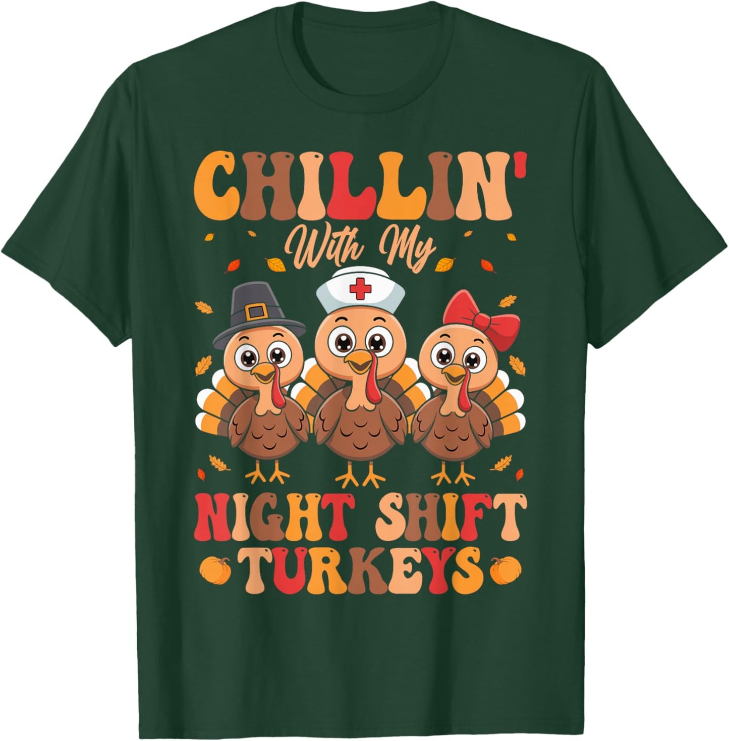 Chillin with My Night Shift Turkeys T-Shirt - T-Shirt | Forest