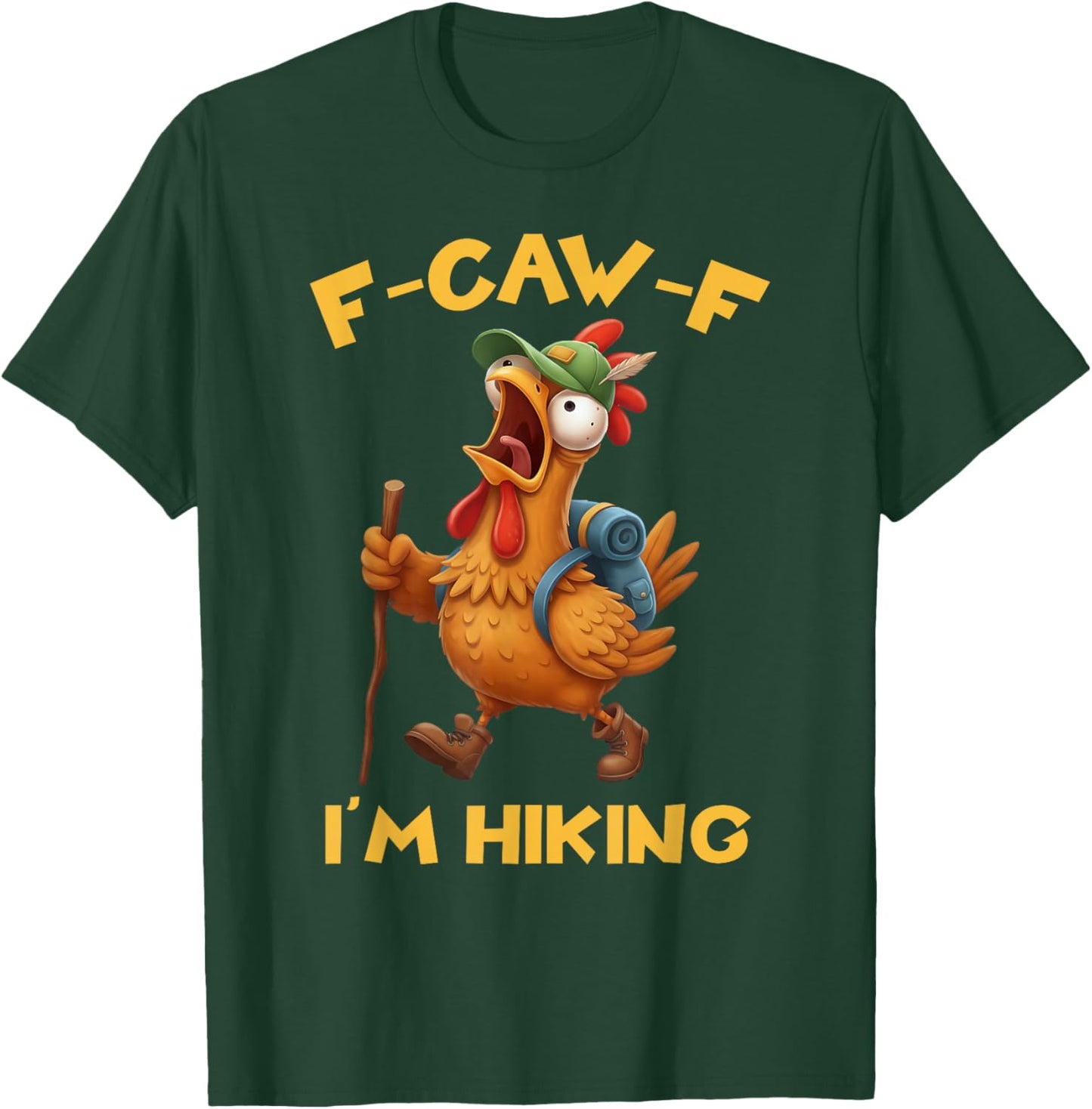 Funny F-Caw-F Rooster Bird F-Caw-F I'm Hiking Graphic T-Shirt - T-Shirt | Forest