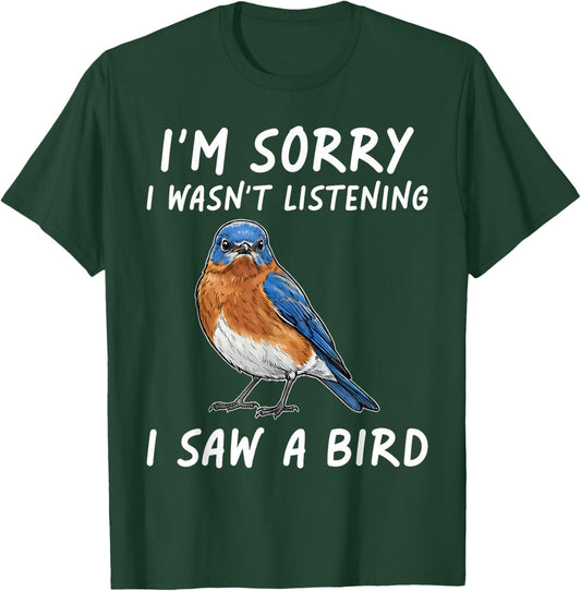 I'm Sorry I Wasn't Listening I Saw A Bird Funny Birdwatching T-Shirt - T-Shirt | Forest