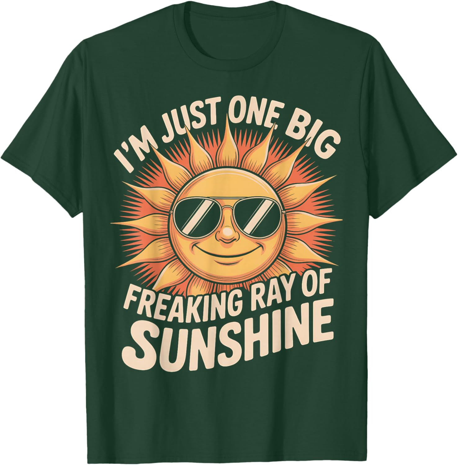 I'm Just One Big Freaking Ray of Sunshine Funny Sarcastic T-Shirt - T-Shirt | Forest