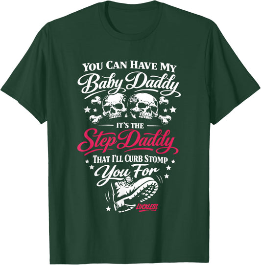 You Can Have My Baby Daddy It's The Step Daddy That I'll T-Shirt - T-Shirt | Forest