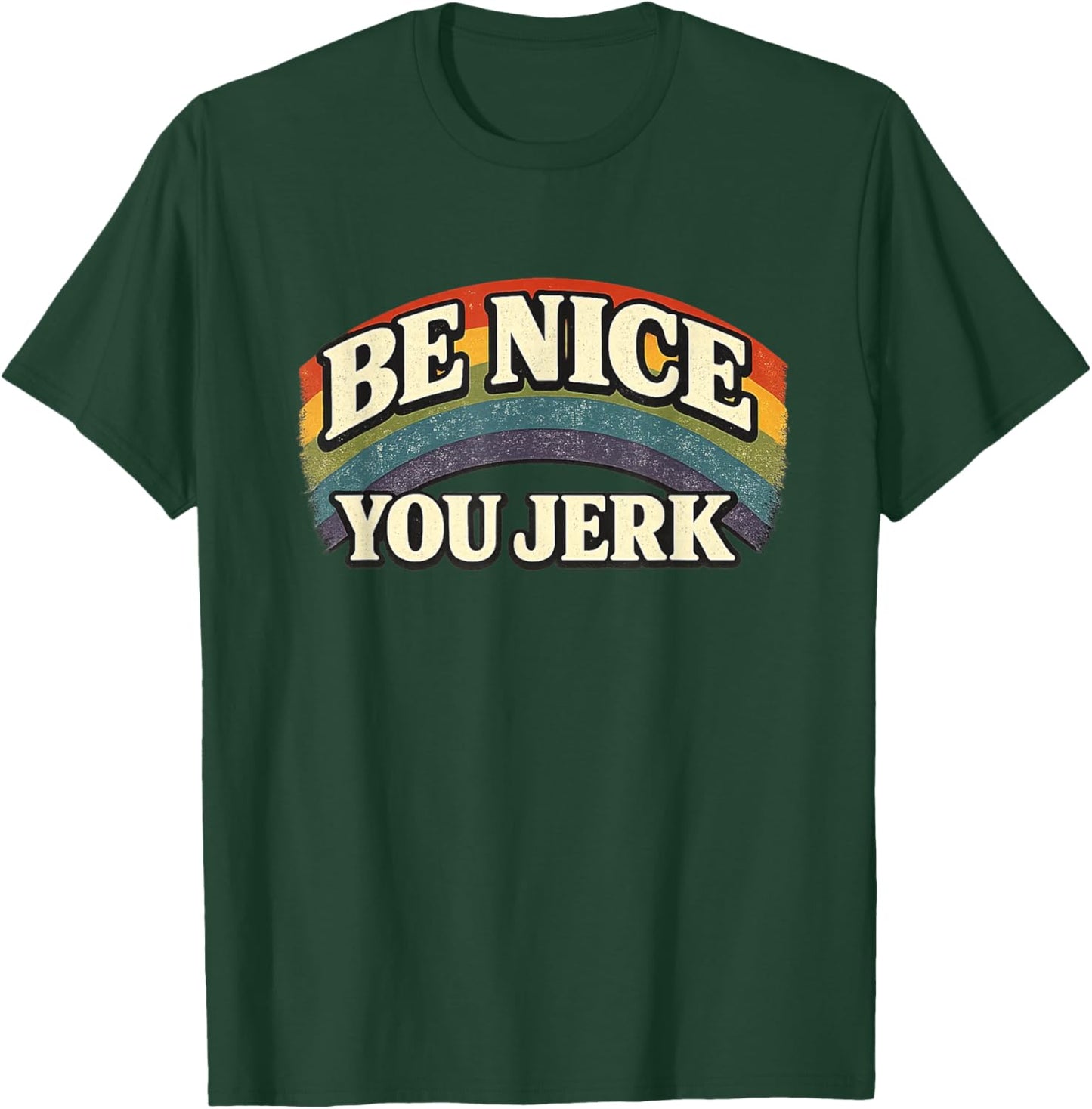 Be Nice You Jerk Retro Rainbow Vintage Humanity Statement T-Shirt - T-Shirt | Forest