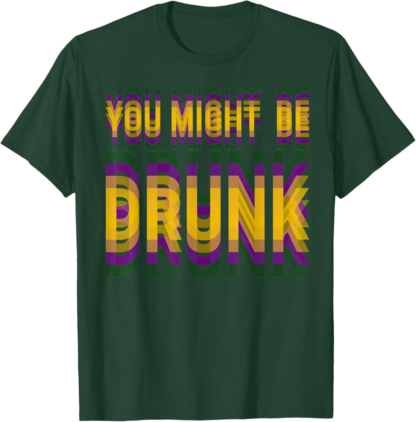 You Might Be Drunk Funny Mardi Gras Drinking Humor Men Women T-Shirt - T-Shirt | Forest