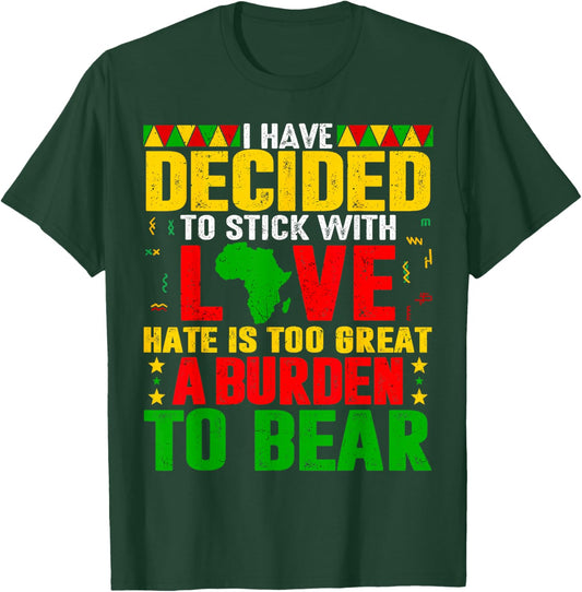 I Have Decided to Stick with Love Black History Men Women T-Shirt - T-Shirt | Forest