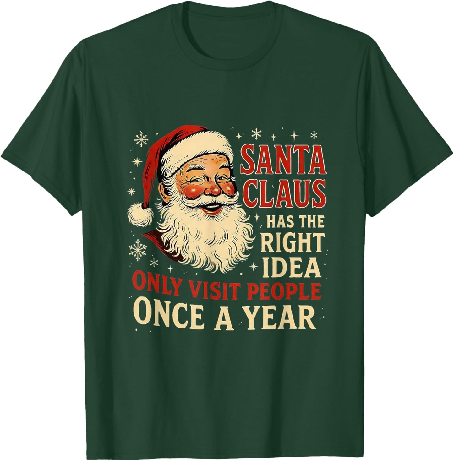 Santa Claus Has The Right Idea Visit People Once Year T-Shirt - T-Shirt | Forest