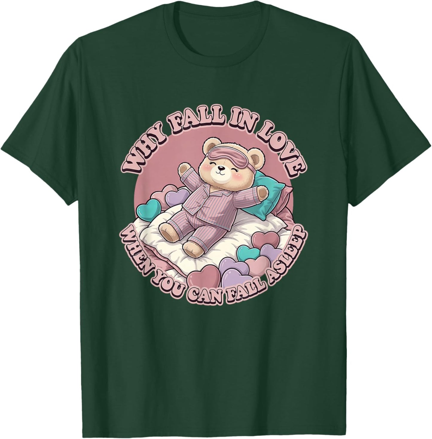 Why Fall in Love When You Can Fall Asleep Valentine's T-Shirt - T-Shirt | Forest