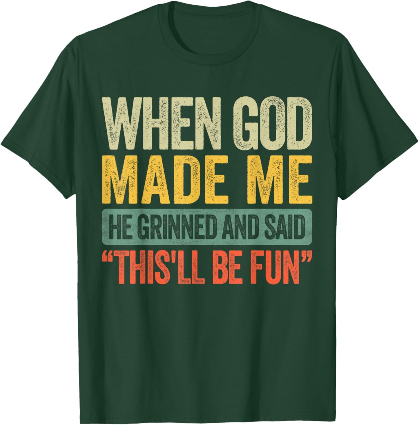 When God Made Me He Grinned and Said Funny Sarcastic Saying T-Shirt - T-Shirt | Forest