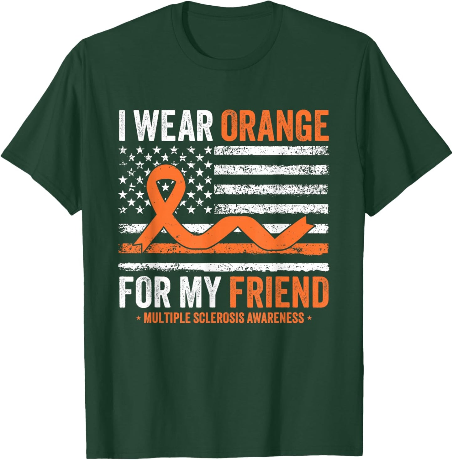 I Wear Orange for My Friend Multiple Sclerosis Awareness T-Shirt - T-Shirt | Forest