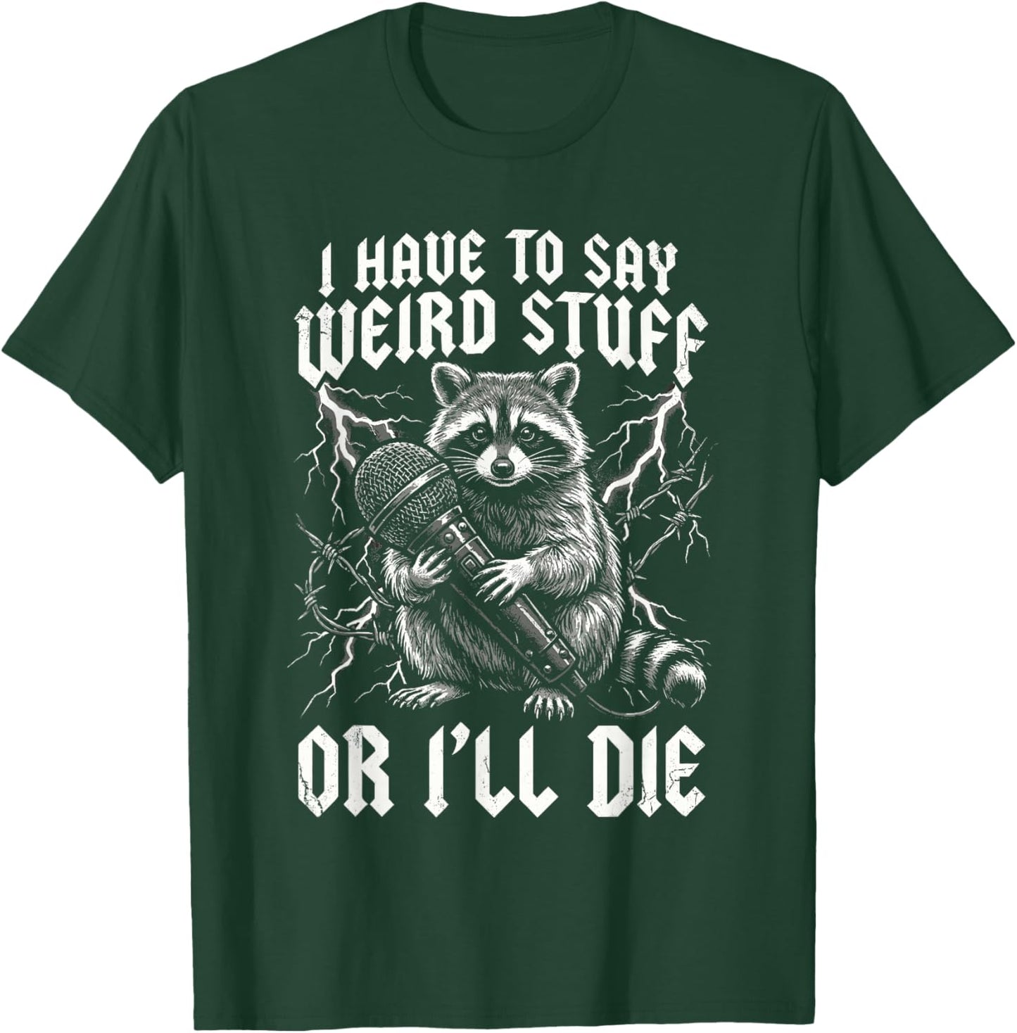 I Have to Say Weird Stuff Or I'll Die Funny Raccoon Rocker T-Shirt - T-Shirt | Forest