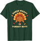 Funny Guess What? Turkey Butt, Thanksgiving Humor for Turdu T-Shirt - T-Shirt | Forest