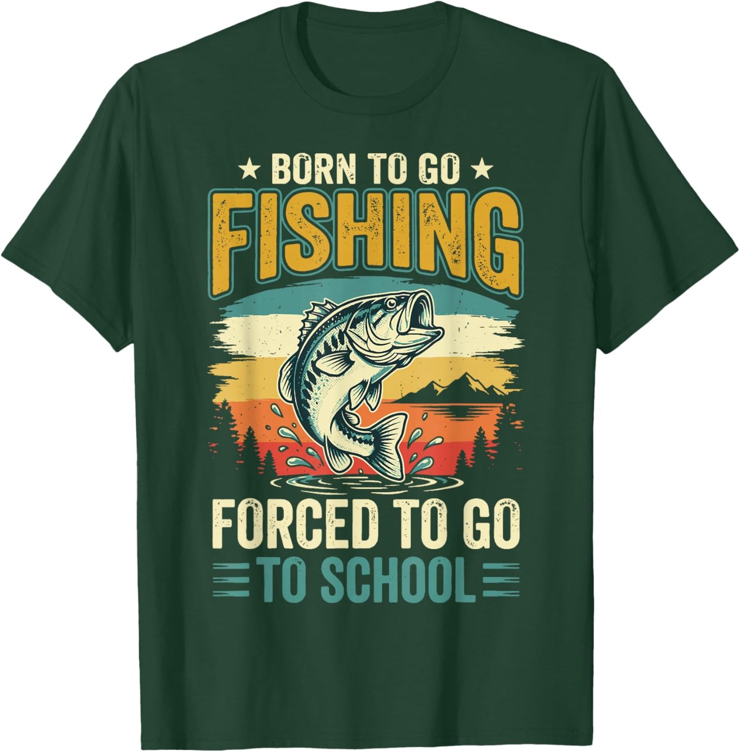 Born to Go Fishing Forced to Go to School T-Shirt - T-Shirt | Forest