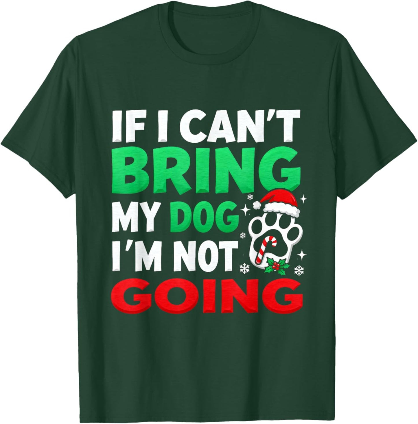 Funny Christmas If I Can’t Bring My Dog I’m Not Going T-Shirt - T-Shirt | Forest