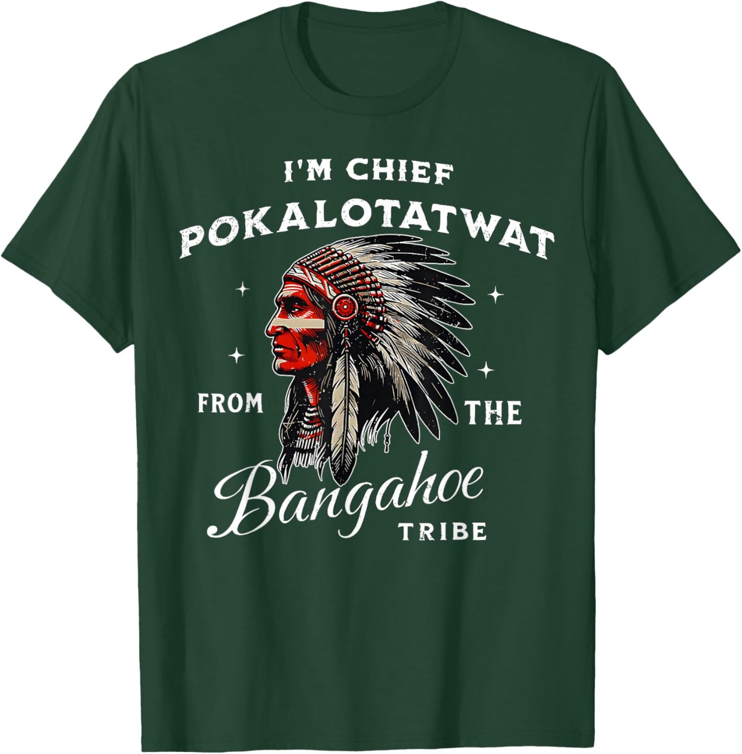 I'm Chief Pokalotatwat from The Tribe Indigenous Native T-Shirt - T-Shirt | Forest