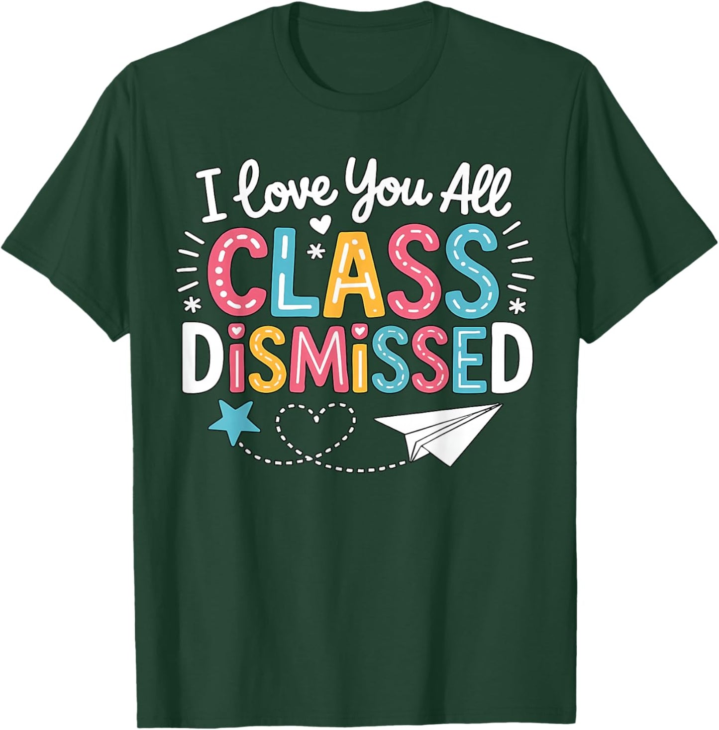 I Love You All Class Dismissed Last Day of School Teacher T-Shirt - T-Shirt | Forest