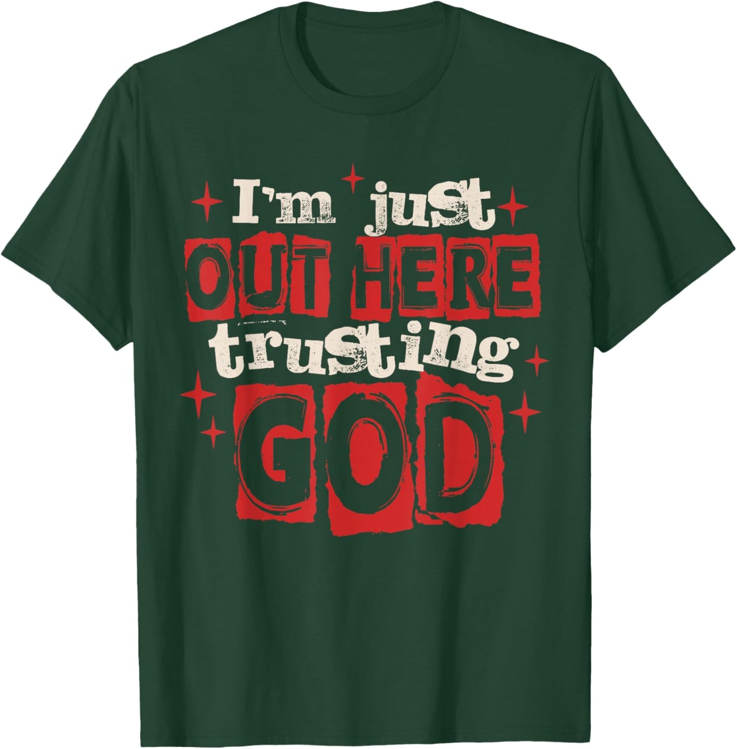 I'm Just Out Here Trusting God Christian Jesus Religious T-Shirt - T-Shirt | Forest