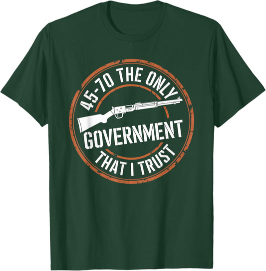 45 70 The Only Government That I Trust - Guns T-Shirt - T-Shirt | Forest