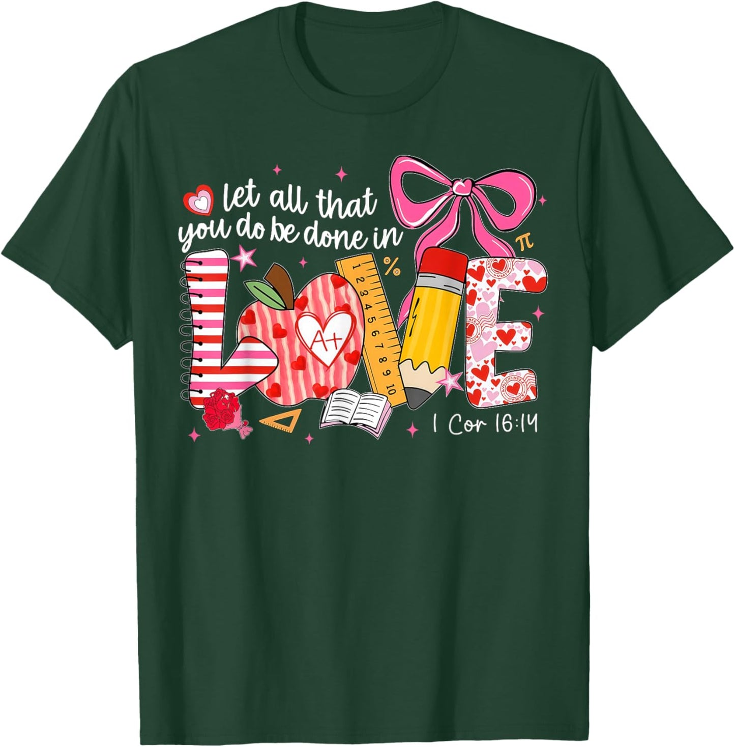 Let All That You Do Be Done in Love Christian Teacher T-Shirt - T-Shirt | Forest