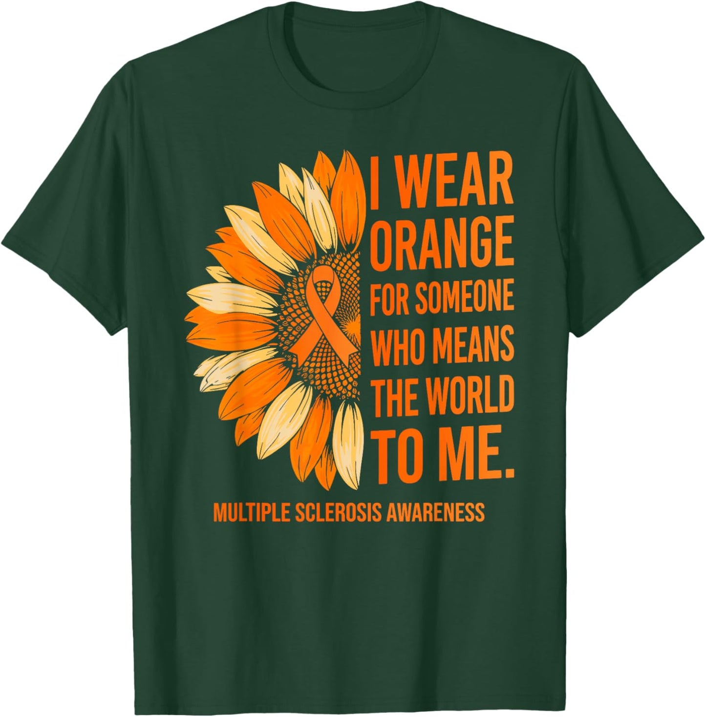 I Wear Orange for Someone Multiple Sclerosis Awareness MS T-Shirt - T-Shirt | Forest