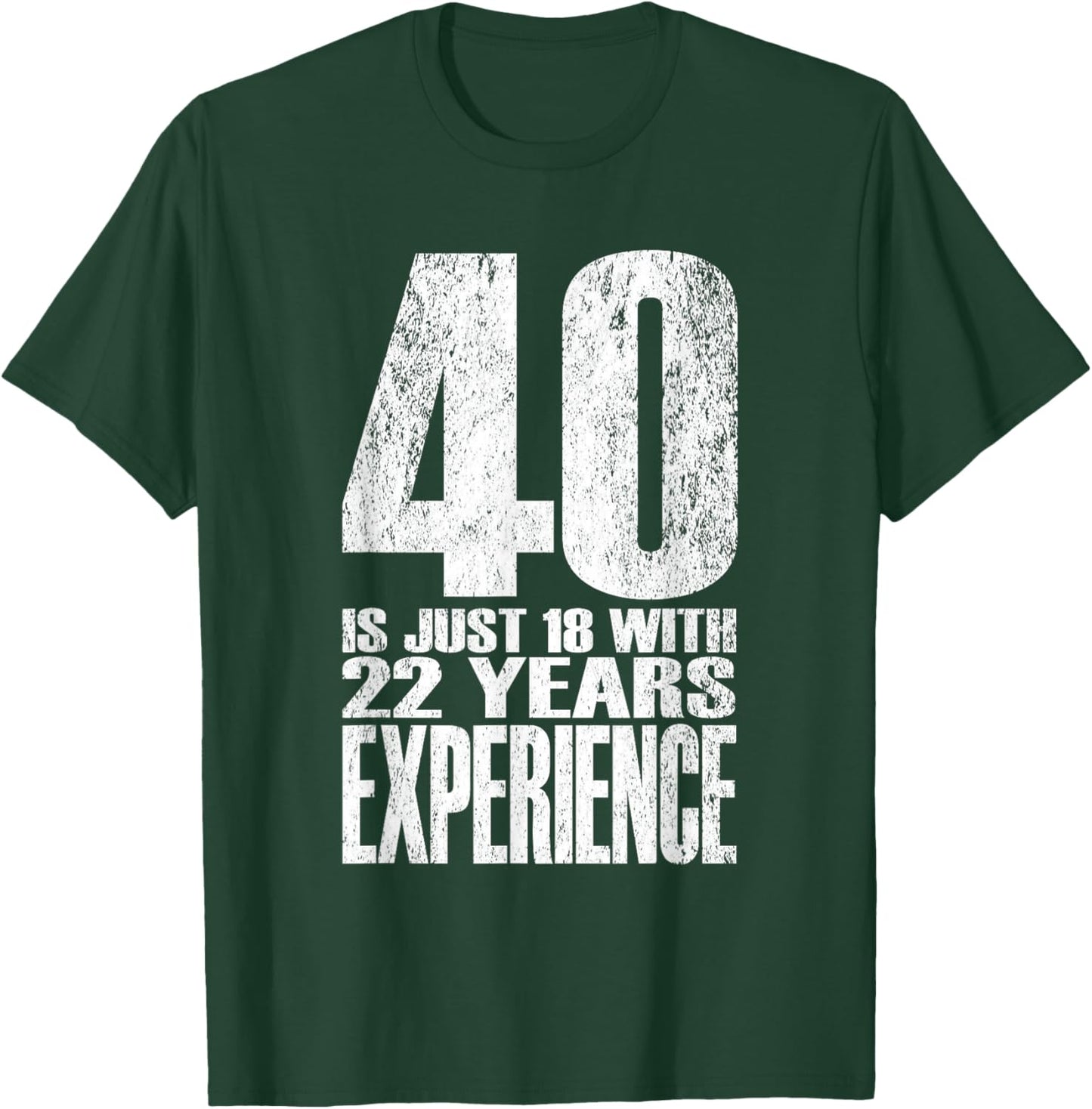 40 is Just 18 with 22 Years Experience T-Shirt - T-Shirt | Forest