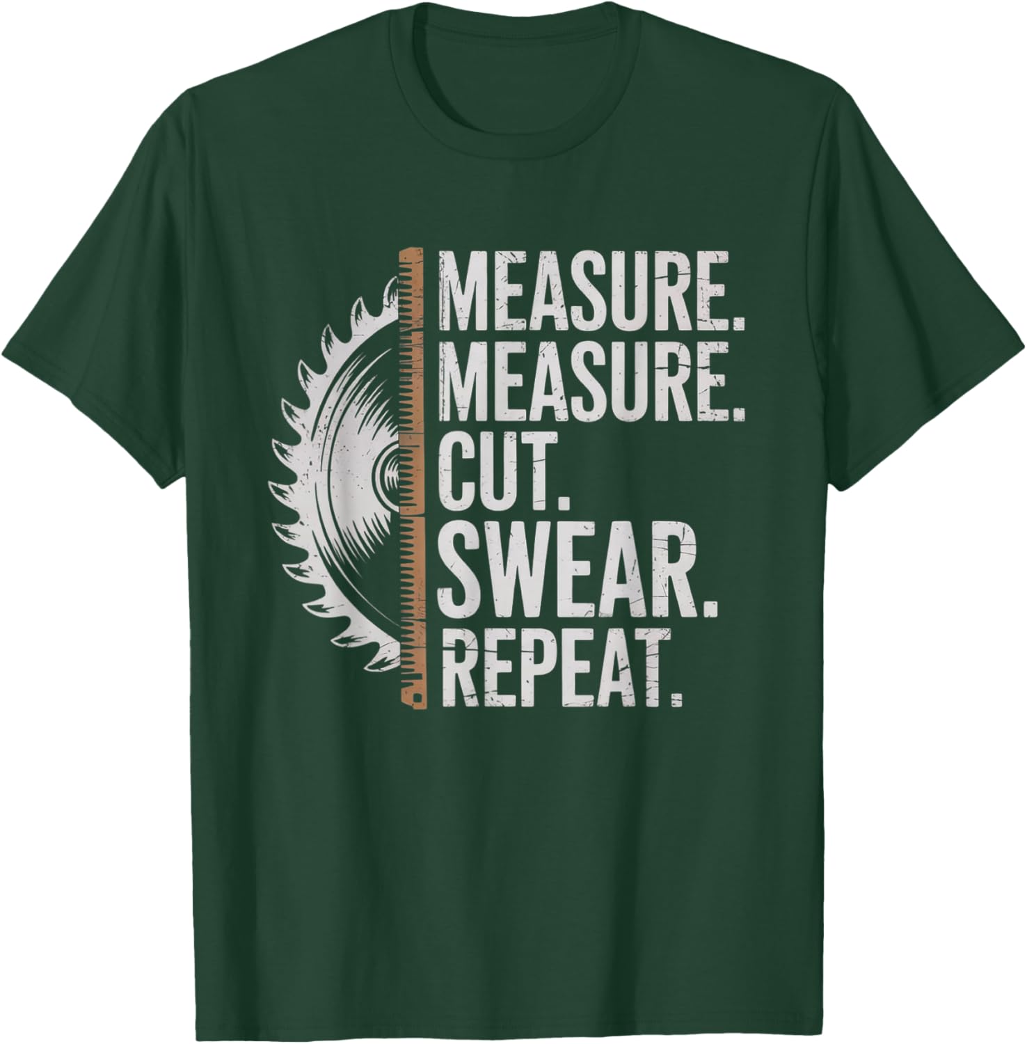Measure Cut Swear Repeat Carpenter and Woodworking Handymen T-Shirt - T-Shirt | Forest