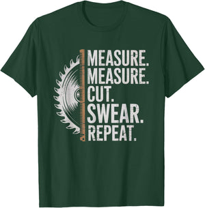 Measure Cut Swear Repeat Carpenter and Woodworking Handymen T-Shirt - T-Shirt | Forest
