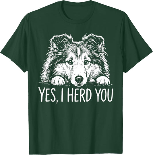 Yes I Herd You Shetland Sheepdog Funny Dog Owners Dog Saying T-Shirt - T-Shirt | Forest
