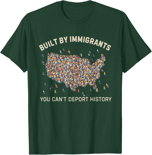 Built by Immigrants You Can’t Deport History Political T-Shirt - T-Shirt | Forest