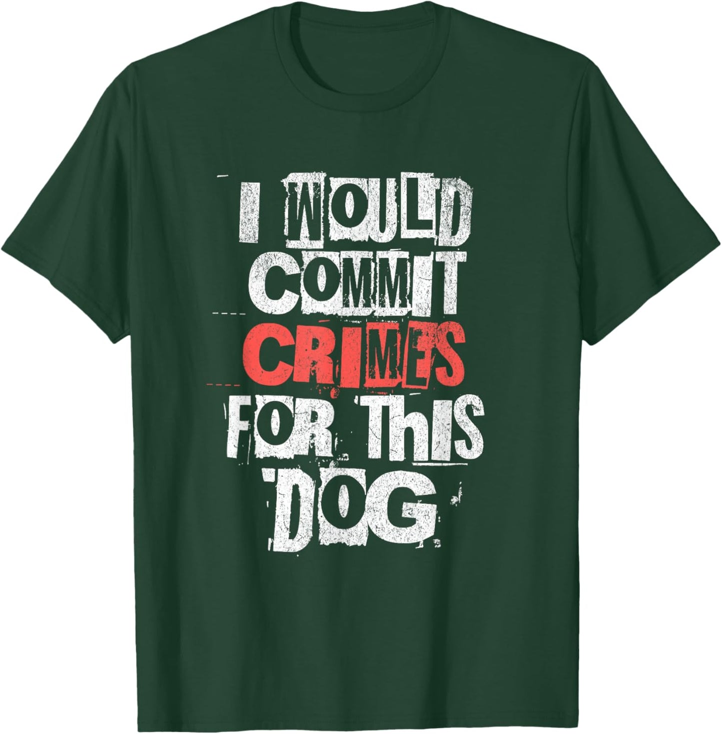 I Would Commit Crimes for This Dog Lover T-Shirt - T-Shirt | Forest