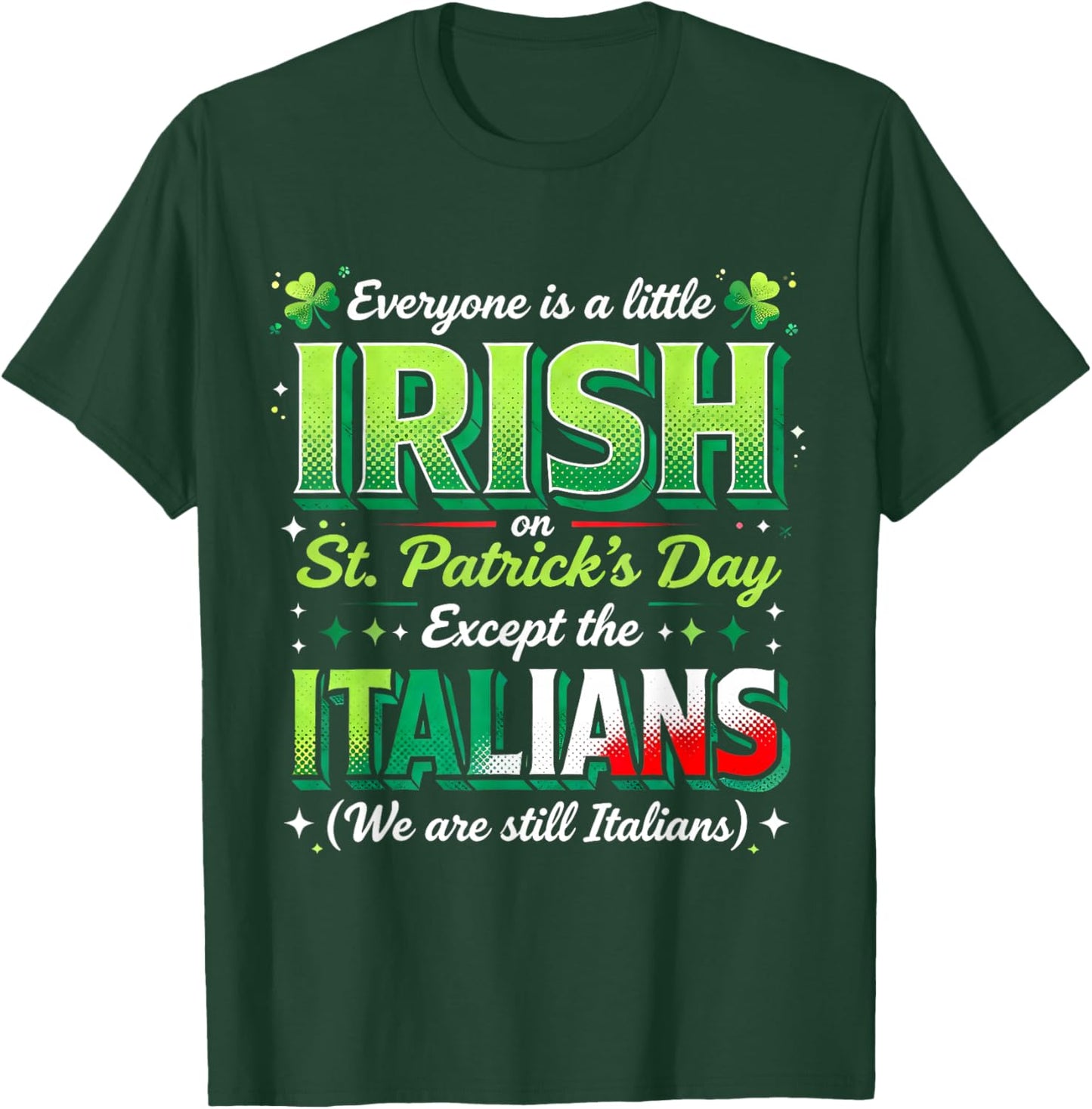 Everyone is A Little Irish Except Italians St Patricks Day T-Shirt - T-Shirt | Forest