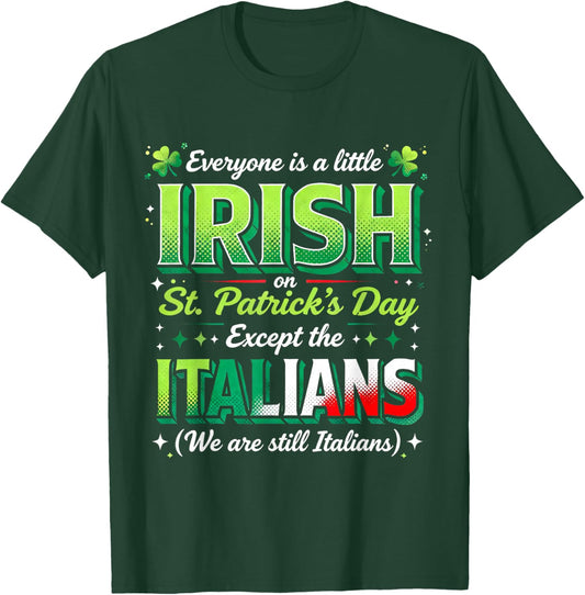 Everyone is A Little Irish Except Italians St Patricks Day T-Shirt - T-Shirt | Forest