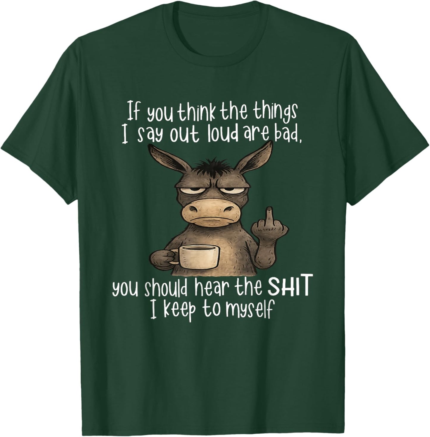 If You Think The Things I Say Out Loud are Bad You Should T-Shirt - T-Shirt | Forest