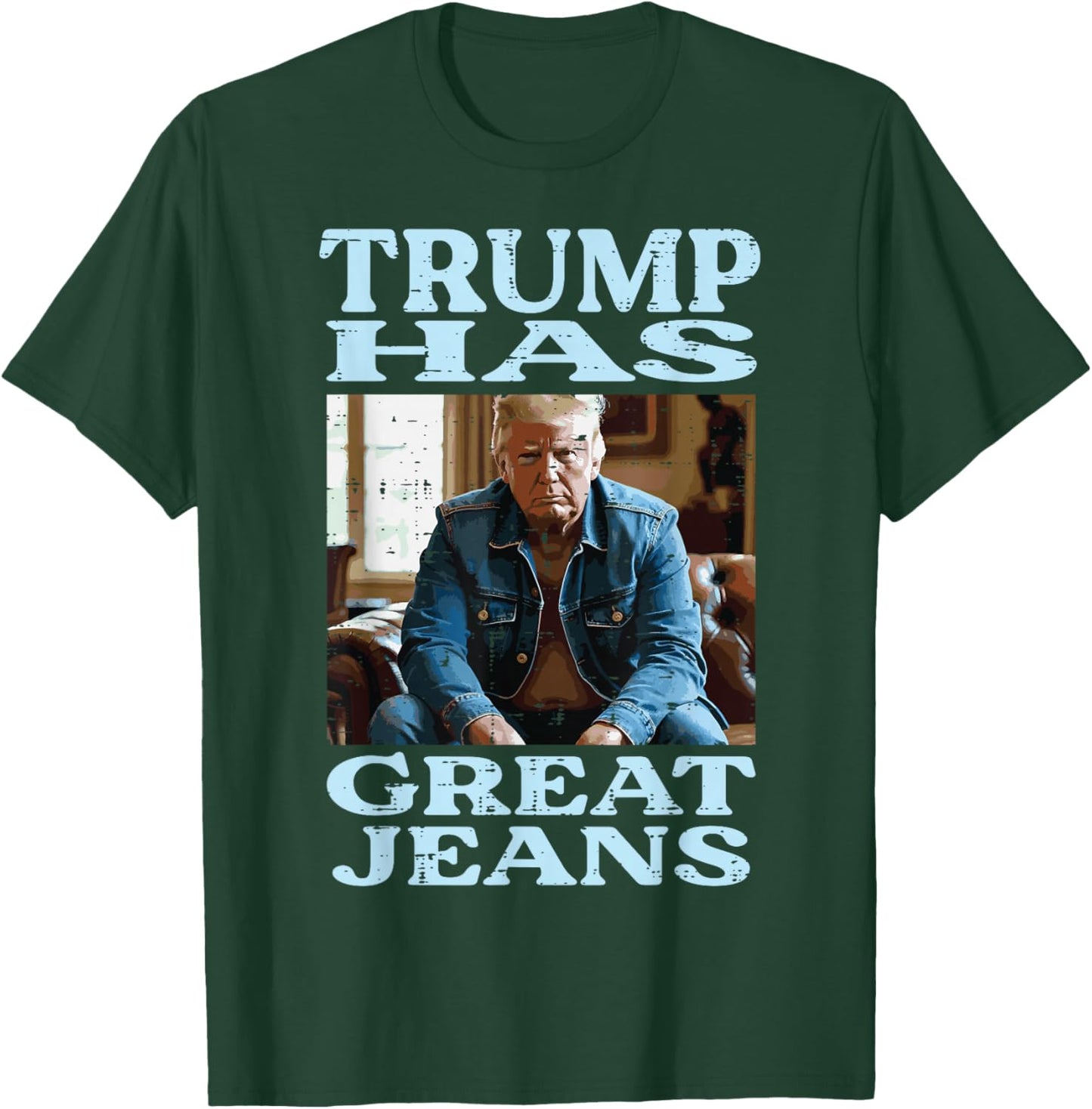 Trump Has Great Jeans Funny Saying Meme Humor Men Women T-Shirt - T-Shirt | Forest